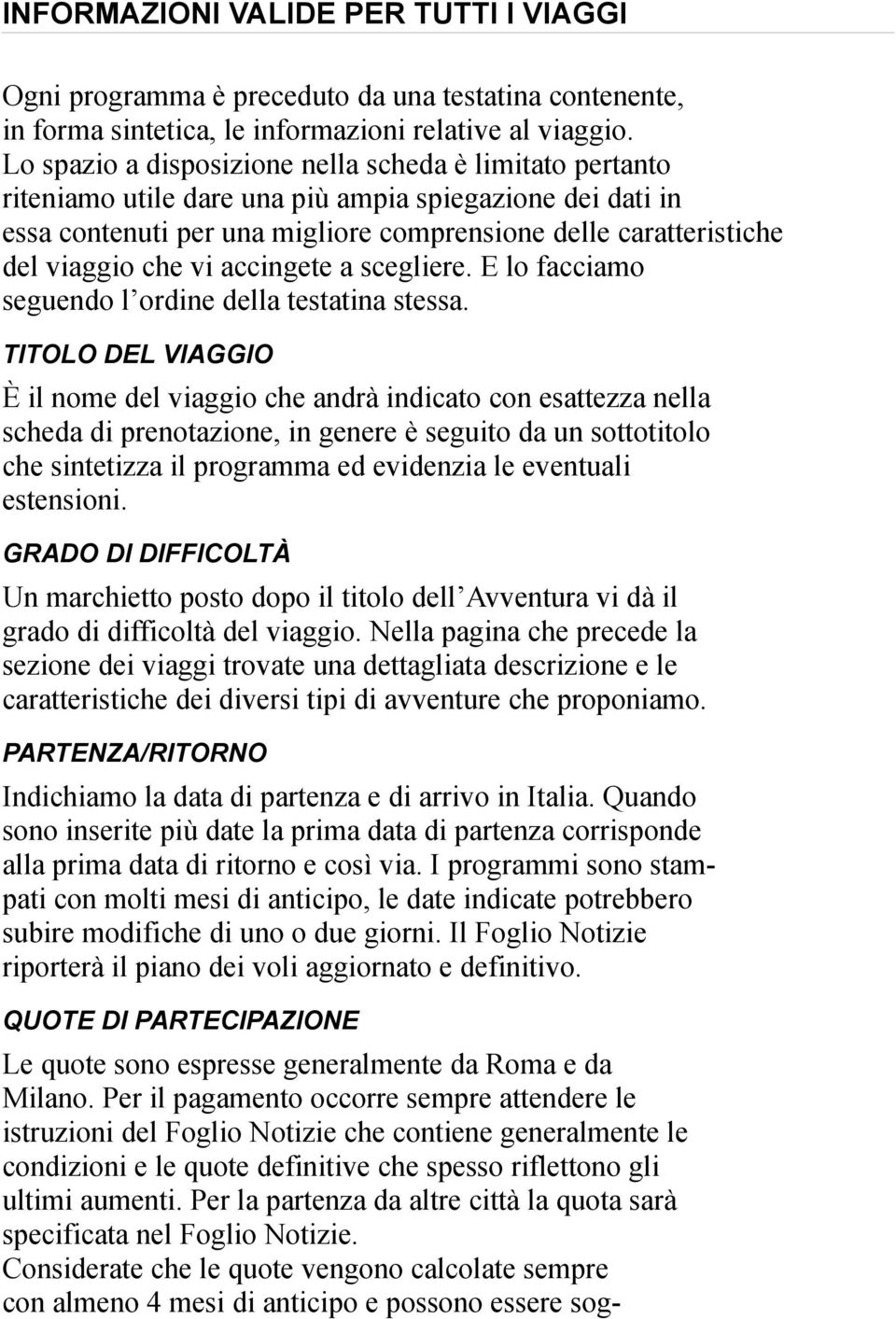 vi accingete a scegliere. E lo facciamo seguendo l ordine della testatina stessa.