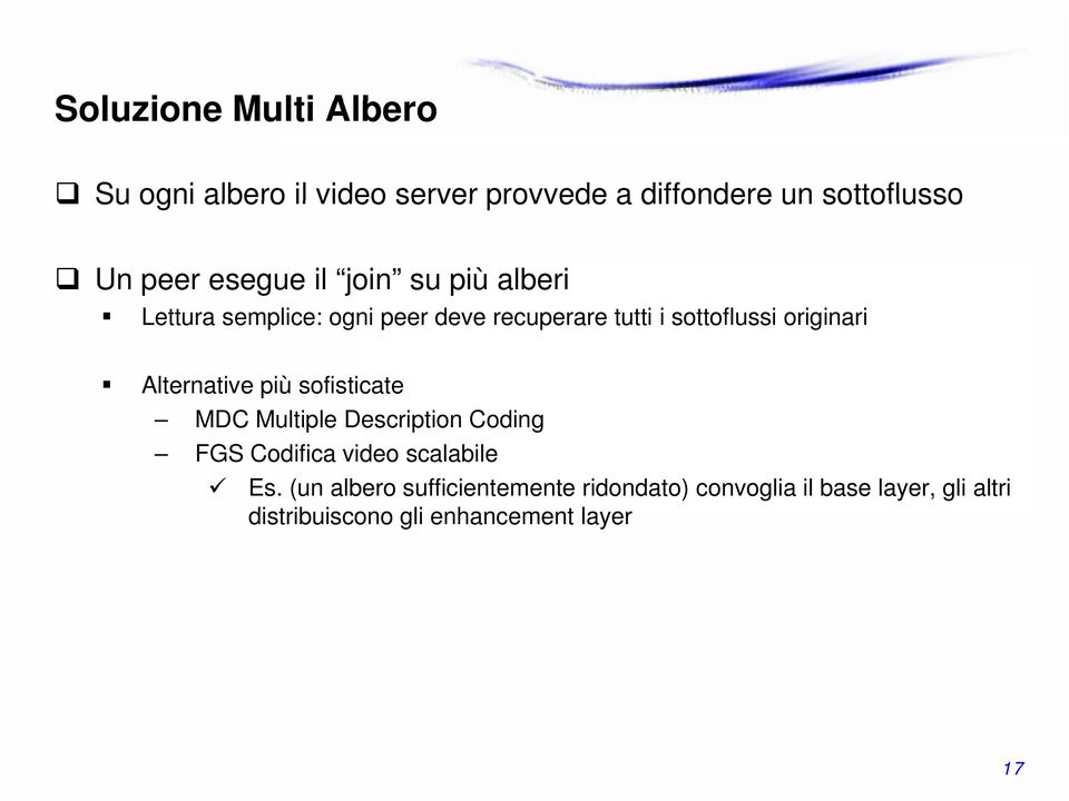 originari Alternative più sofisticate MDC Multiple Description Coding FGS Codifica video scalabile Es.