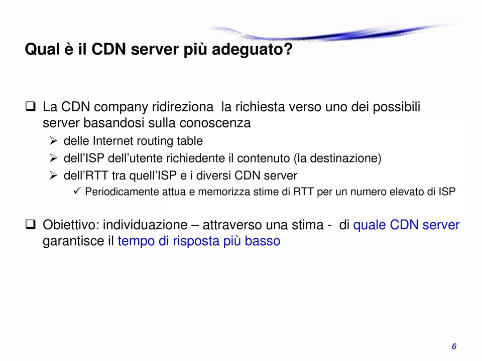 routing table dell ISP dell utente richiedente il contenuto (la destinazione) dell RTT tra quell ISP e i diversi