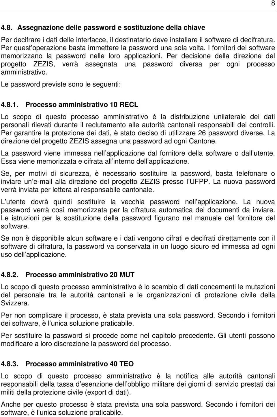 Per decisione della direzione del progetto ZEZIS, verrà assegnata una password diversa per ogni processo amministrativo. Le password previste sono le seguenti: 4.8.1.