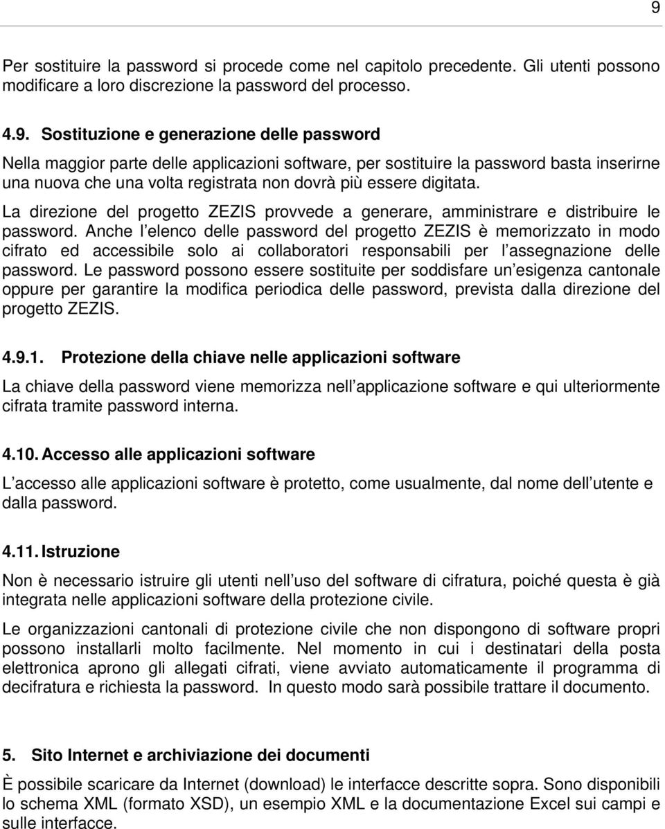 La direzione del progetto ZEZIS provvede a generare, amministrare e distribuire le password.