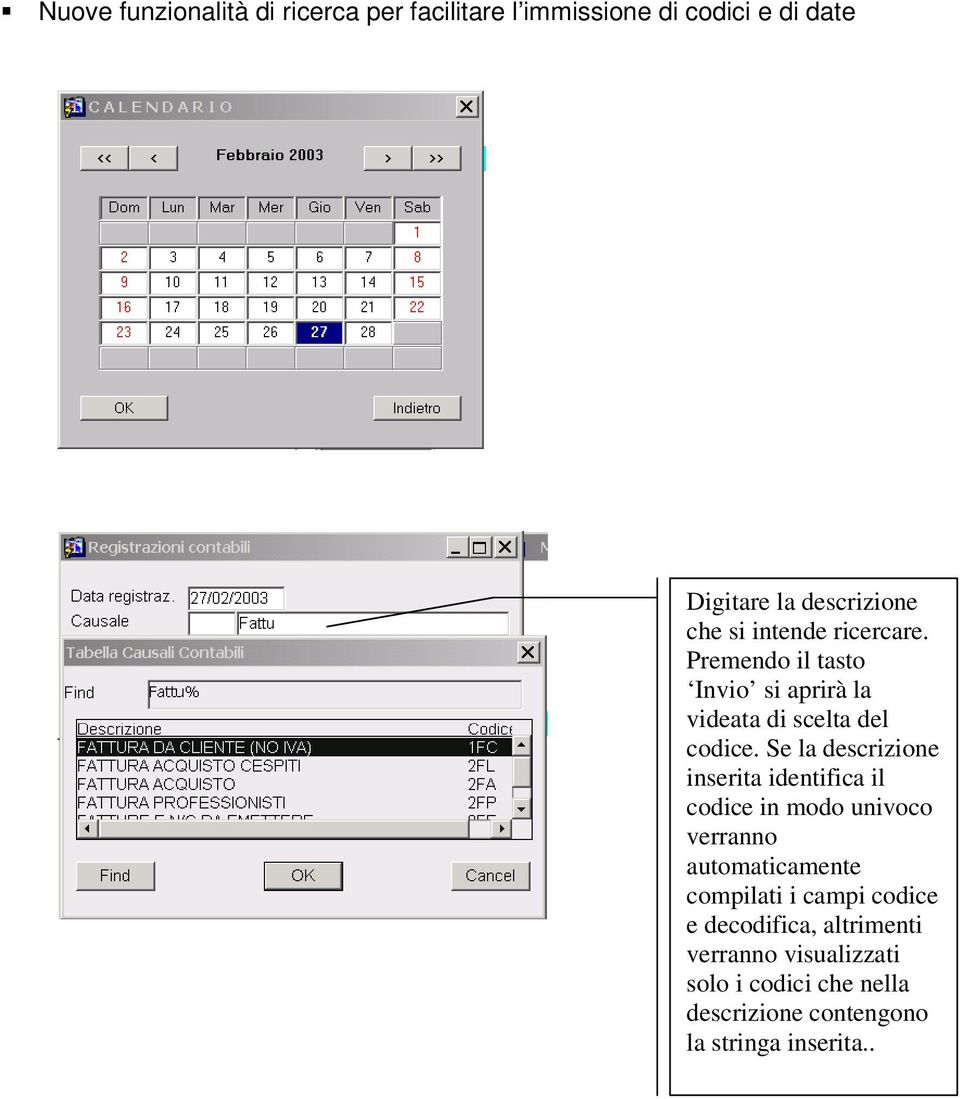 Se la descrizione inserita identifica il codice in modo univoco verranno automaticamente compilati i