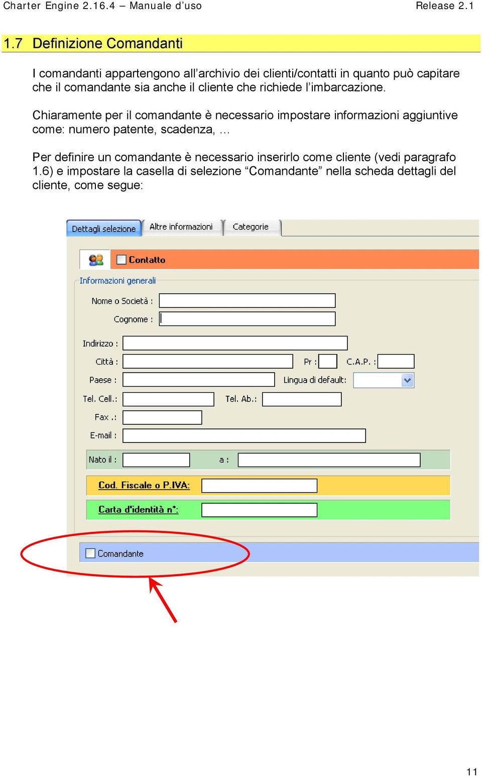 Chiaramente per il comandante è necessario impostare informazioni aggiuntive come: numero patente, scadenza, Per