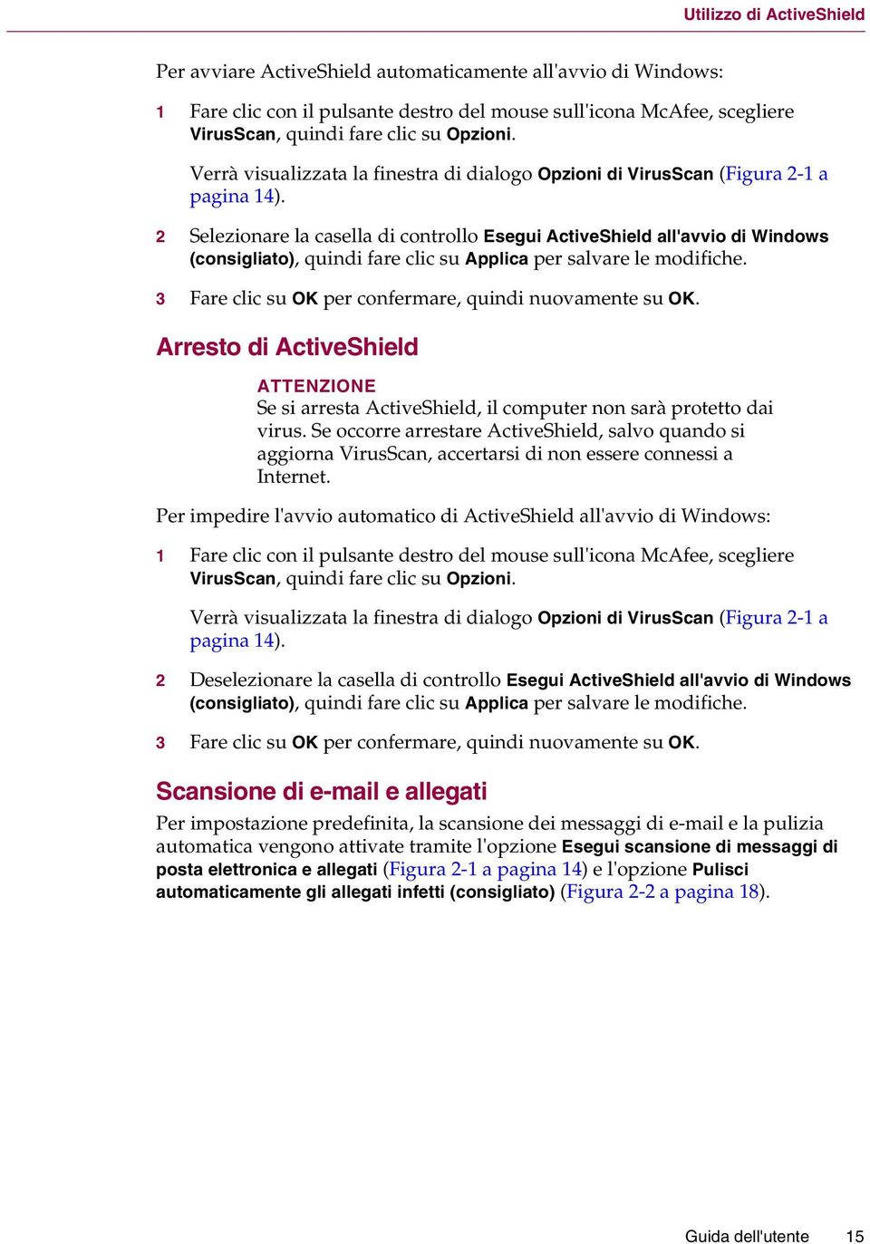 2 Selezionare la casella di controllo Esegui ActiveShield all'avvio di Windows (consigliato), quindi fare clic su Applica per salvare le modifiche.