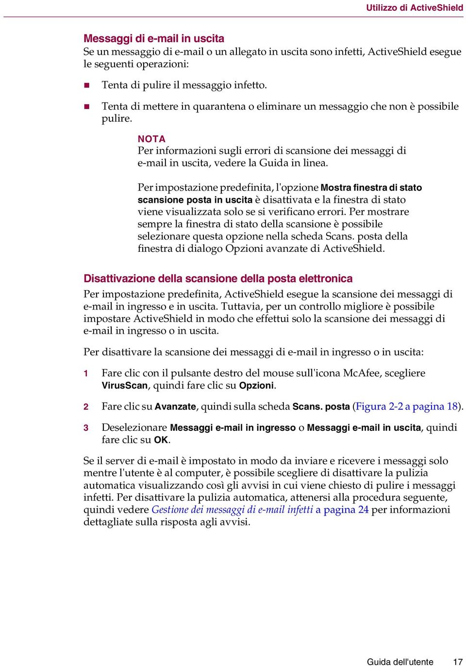 Per impostazione predefinita, l'opzione Mostra finestra di stato scansione posta in uscita è disattivata e la finestra di stato viene visualizzata solo se si verificano errori.