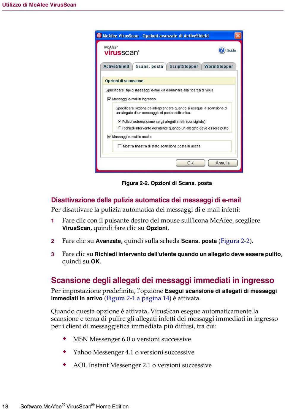 McAfee, scegliere VirusScan, quindi fare clic su Opzioni. 2 Fare clic su Avanzate, quindi sulla scheda Scans. posta (Figura 2-2).