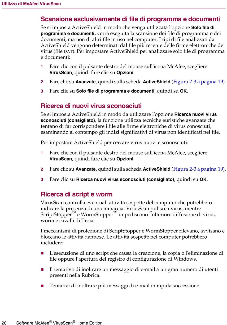 I tipi di file analizzati da ActiveShield vengono determinati dal file più recente delle firme elettroniche dei virus (file DAT).