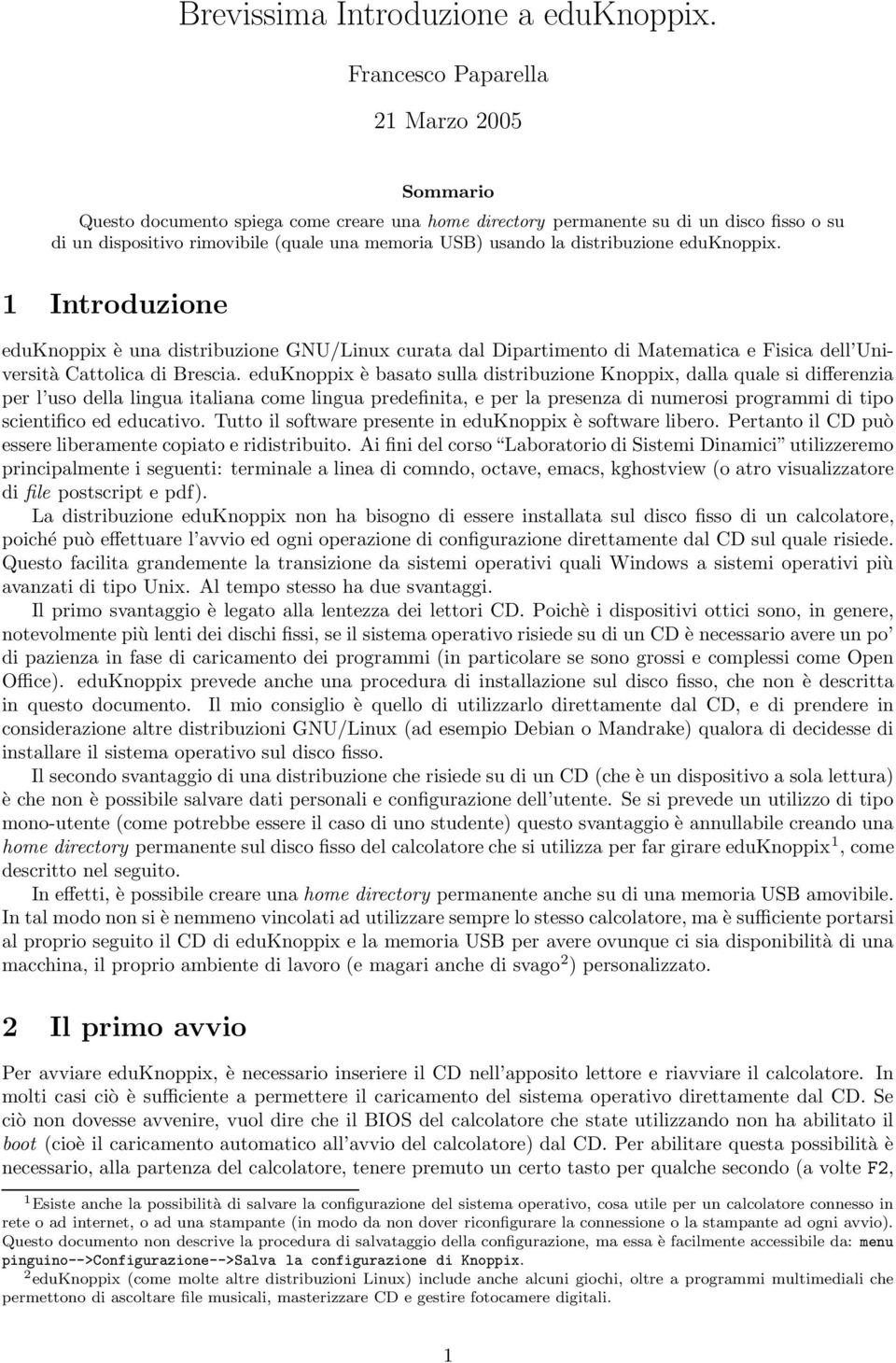 distribuzione eduknoppix. 1 Introduzione eduknoppix è una distribuzione GNU/Linux curata dal Dipartimento di Matematica e Fisica dell Università Cattolica di Brescia.