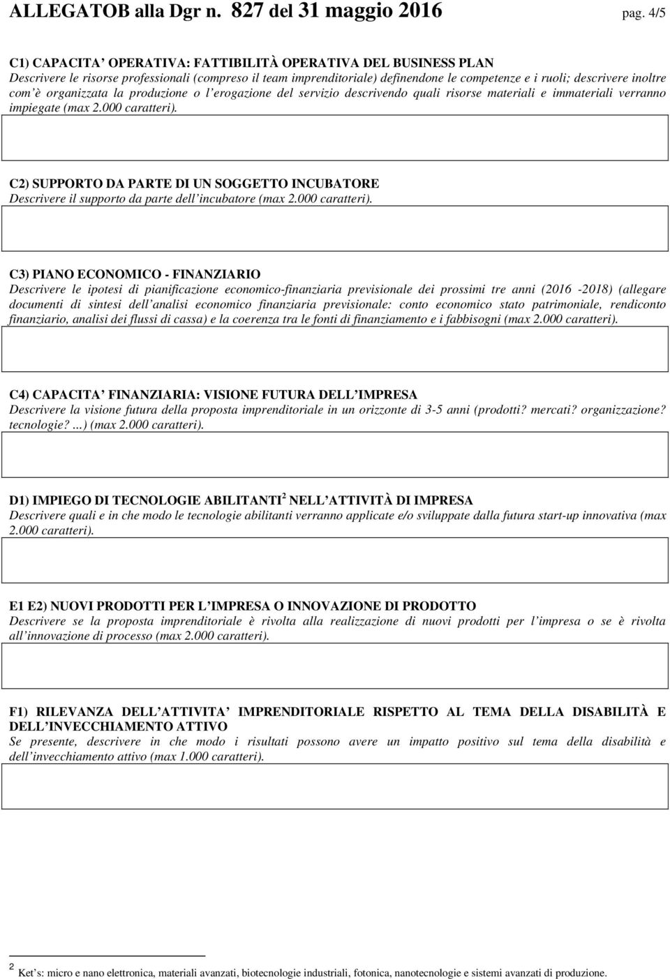 è organizzata la produzione o l erogazione del servizio descrivendo quali risorse materiali e immateriali verranno impiegate (max 2.000 caratteri).