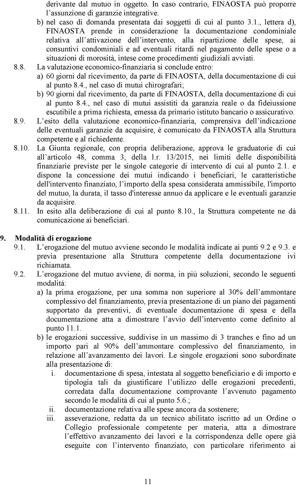 ritardi nel pagamento delle spese o a situazioni di morosità, intese come procedimenti giudiziali avviati. 8.