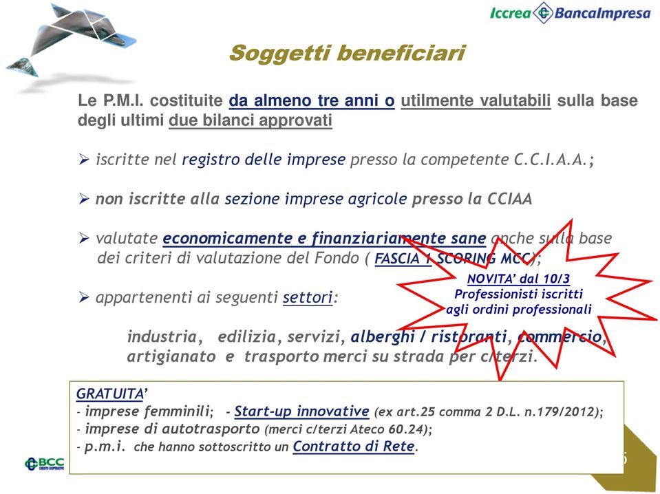 appartenenti ai seguenti settori: NOVITA dal 10/3 Professionisti iscritti agli ordini professionali industria, edilizia, servizi, alberghi / ristoranti, commercio, artigianato e trasporto merci su