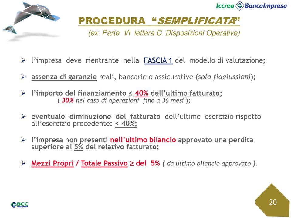 fino a 36 mesi ); eventuale diminuzione del fatturato dell ultimo esercizio rispetto all esercizio precedente: < 40%; l impresa non presenti nell