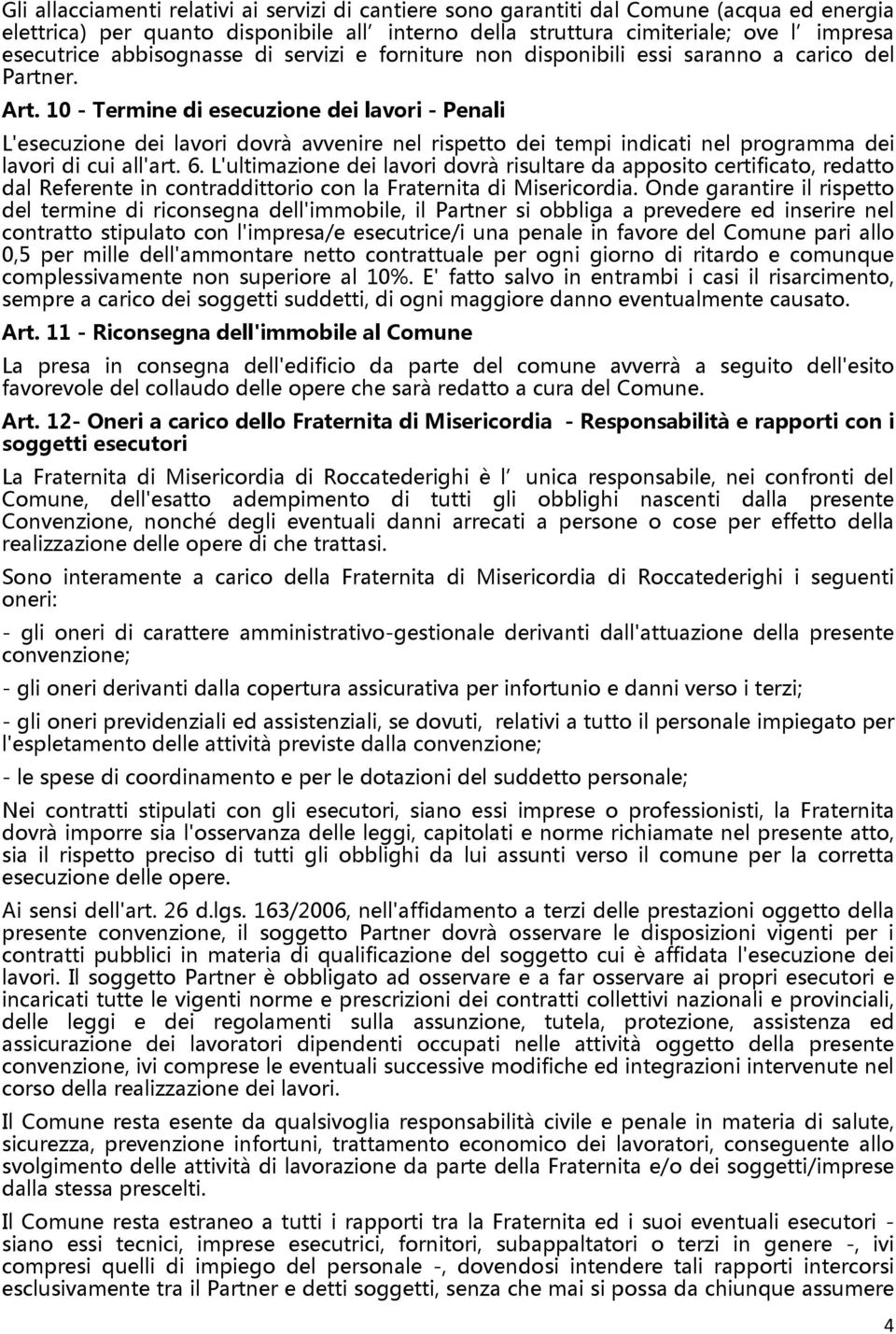 10 - Termine di esecuzione dei lavori - Penali L'esecuzione dei lavori dovrà avvenire nel rispetto dei tempi indicati nel programma dei lavori di cui all'art. 6.