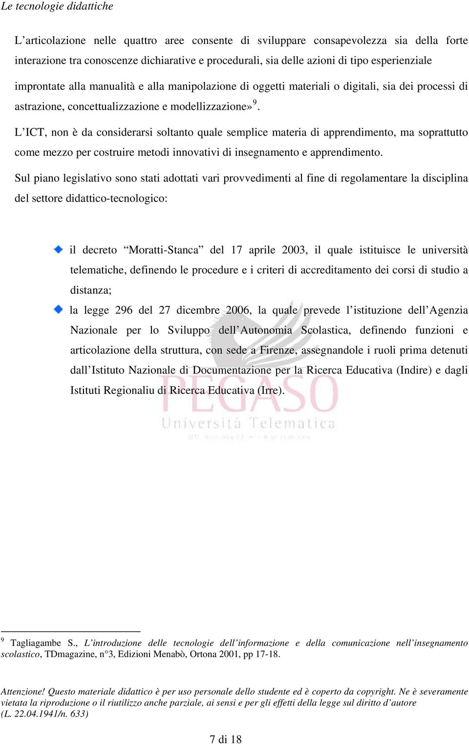 L ICT, non è da considerarsi soltanto quale semplice materia di apprendimento, ma soprattutto come mezzo per costruire metodi innovativi di insegnamento e apprendimento.