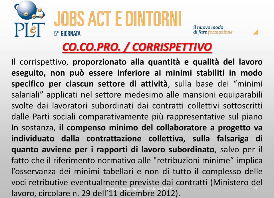 dei minimi salariali applicati nel settore medesimo alle mansioni equiparabili svolte dai lavoratori subordinati dai contratti collettivi sottoscritti dalle Parti sociali comparativamente più