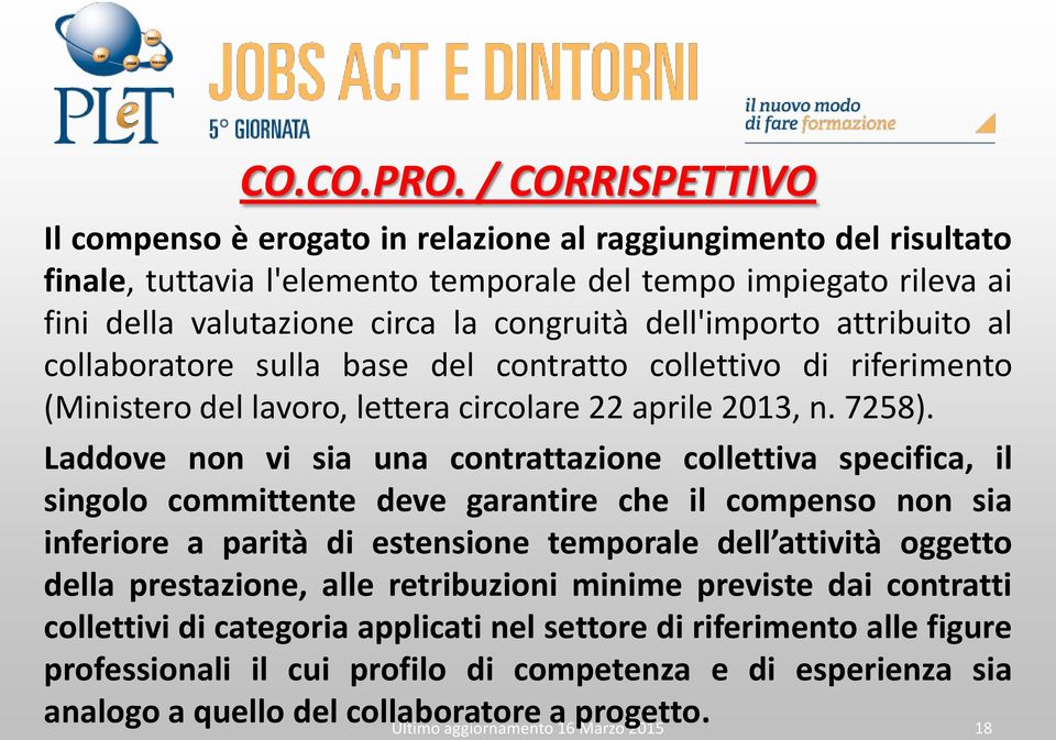 dell'importo attribuito al collaboratore sulla base del contratto collettivo di riferimento (Ministero del lavoro, lettera circolare 22 aprile 2013, n. 7258).