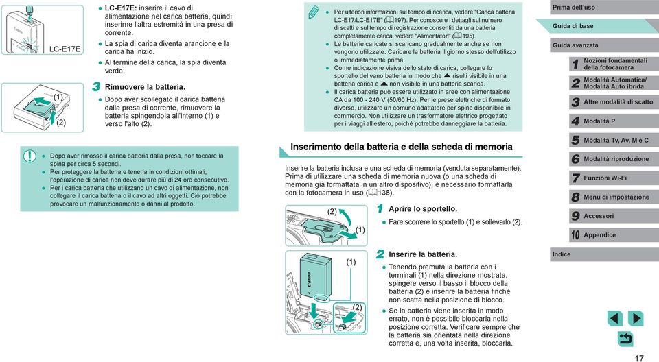 Dopo aver scollegato il carica batteria dalla presa di corrente, rimuovere la batteria spingendola all'interno () e verso l'alto ().