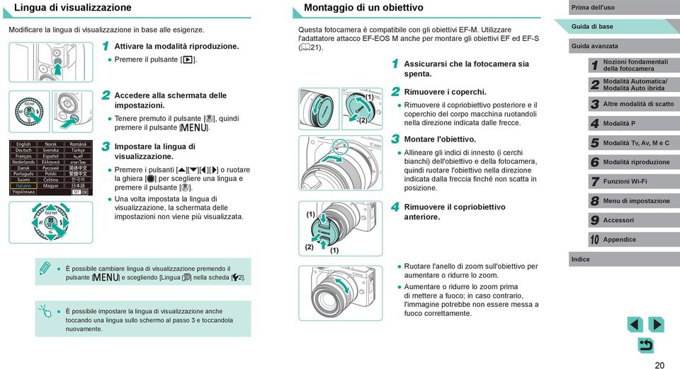 Assicurarsi che la fotocamera sia spenta. Accedere alla schermata delle impostazioni. Tenere premuto il pulsante [ ], quindi premere il pulsante [ Impostare la lingua di visualizzazione.