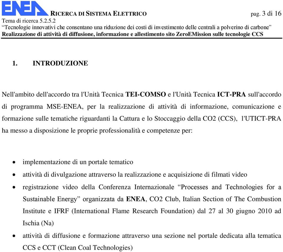 formazione sulle tematiche riguardanti la Cattura e lo Stoccaggio della CO2 (CCS), l'utict-pra ha messo a disposizione le proprie professionalità e competenze per: implementazione di un portale