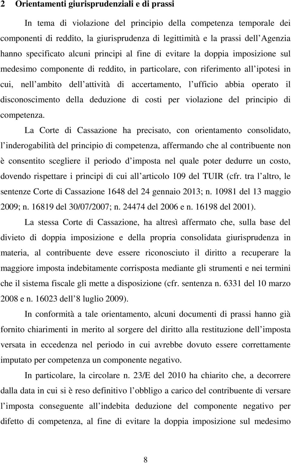 l ufficio abbia operato il disconoscimento della deduzione di costi per violazione del principio di competenza.