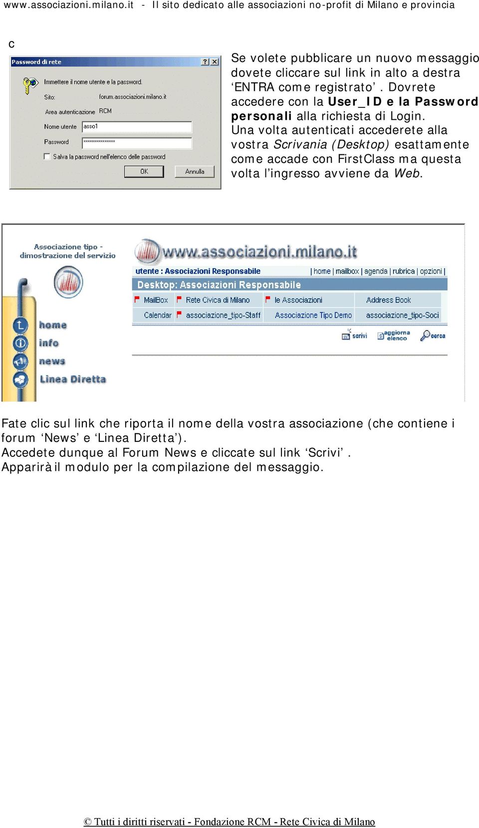 Una volta autenticati accederete alla vostra Scrivania (Desktop) esattamente come accade con FirstClass ma questa volta l ingresso avviene