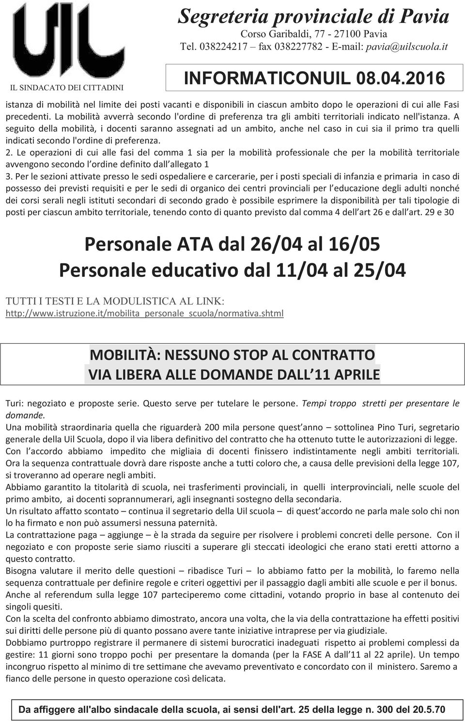 A seguito della mobilità, i docenti saranno assegnati ad un ambito, anche nel caso in cui sia il primo tra quelli indicati secondo l'ordine di preferenza. 2.