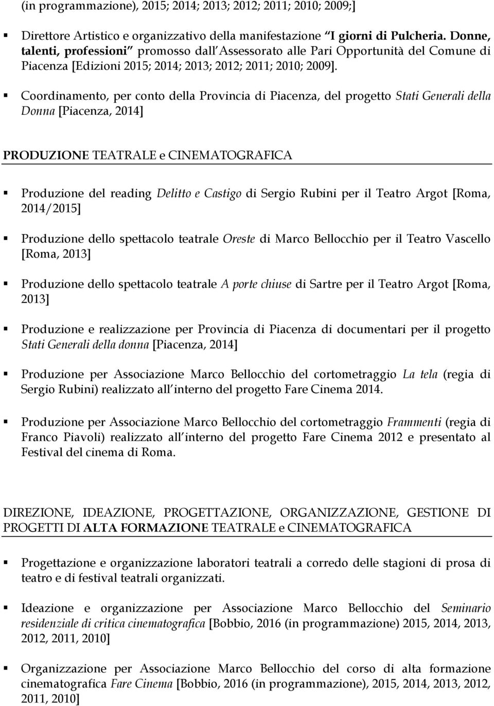 Coordinamento, per conto della Provincia di Piacenza, del progetto Stati Generali della Donna [Piacenza, 2014] PRODUZIONE TEATRALE e CINEMATOGRAFICA Produzione del reading Delitto e Castigo di Sergio