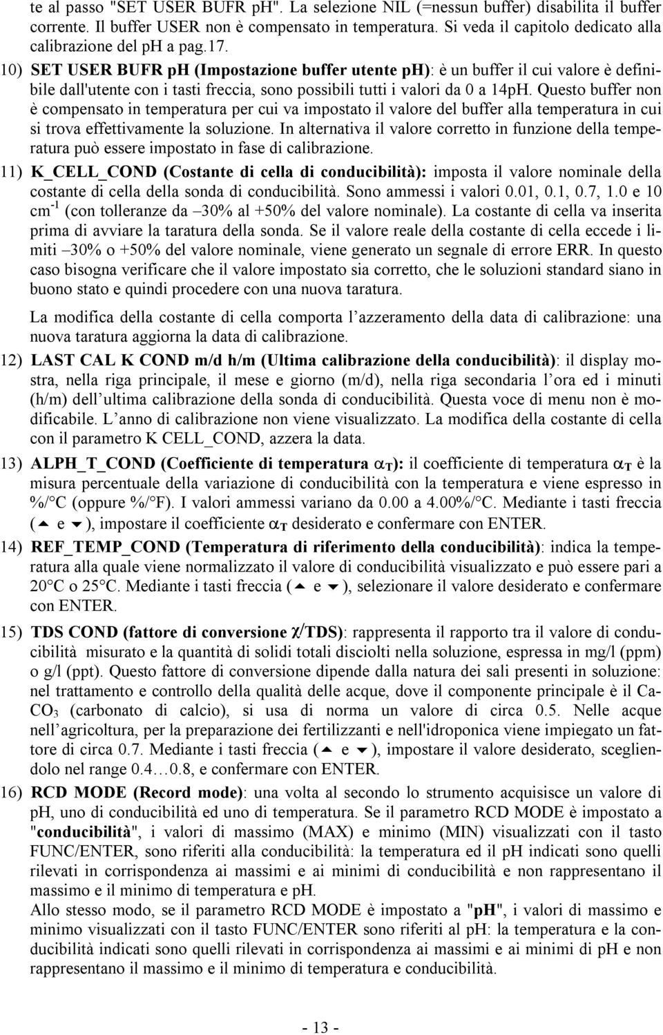 10) SET USER BUFR ph (Impostazione buffer utente ph): è un buffer il cui valore è definibile dall'utente con i tasti freccia, sono possibili tutti i valori da 0 a 14pH.