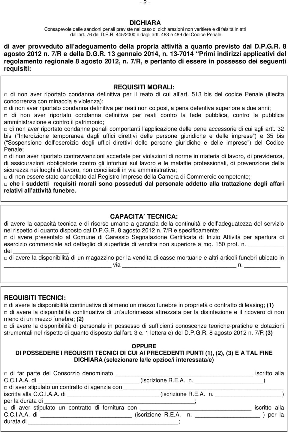 7/R, e pertanto di essere in possesso dei seguenti requisiti: che i suddetti requisiti morali sono posseduti dal personale addetto alla trattazione degli affari relativi all attività funebre.