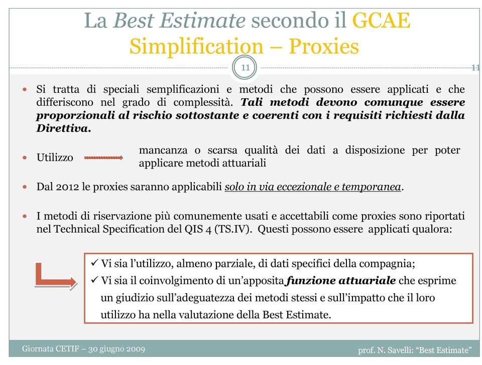 Utilizzo mancanza o scarsa qualità dei dati a disposizione per poter applicare metodi attuariali Dal 2012 le proxies saranno applicabili solo in via eccezionale e temporanea.