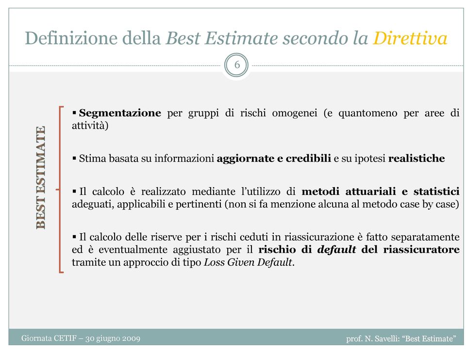 statistici adeguati, applicabili e pertinenti (non si fa menzione alcuna al metodo case by case) Il calcolo delle riserve per i rischi ceduti in