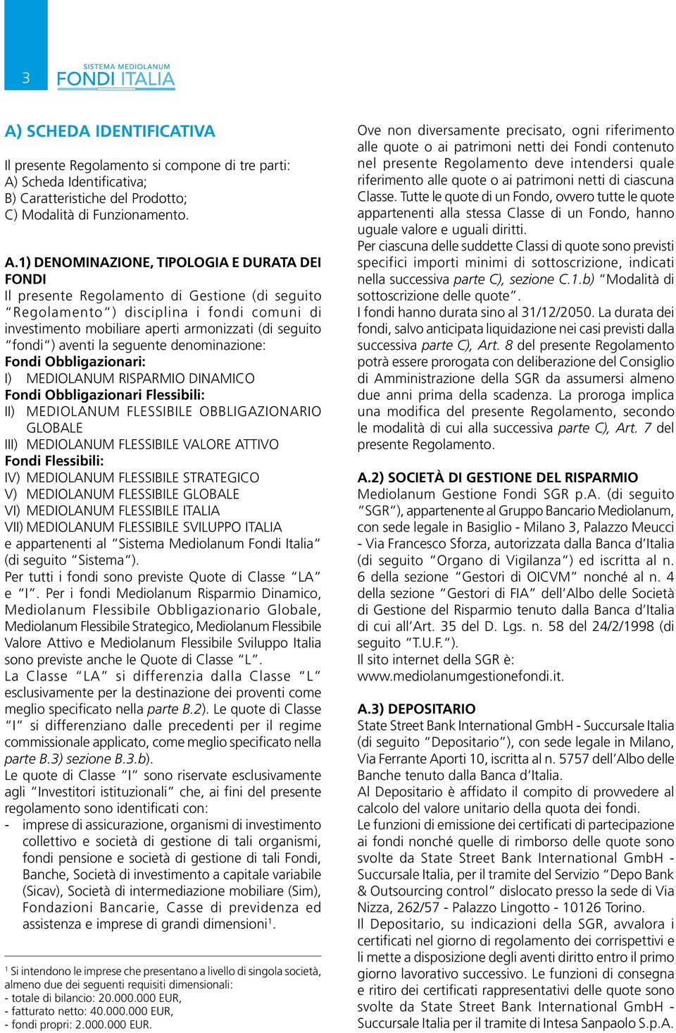 denominazione: Fondi Obbligazionari: I) Mediolanum Risparmio DINAMICO Fondi Obbligazionari Flessibili: II) Mediolanum FLESSIBILE obbligazionario globale III) Mediolanum FLESSIBILE valore attivo Fondi