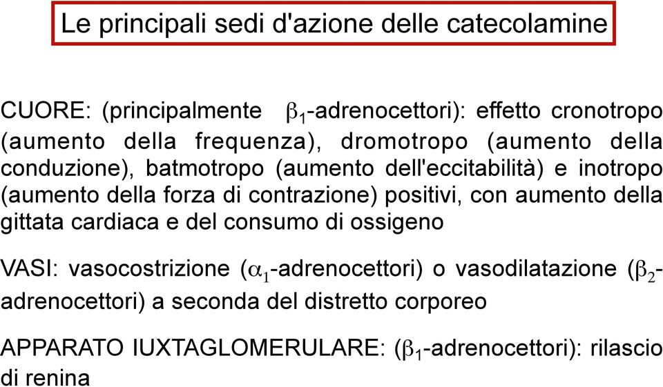 contrazione) positivi, con aumento della gittata cardiaca e del consumo di ossigeno VASI: vasocostrizione (α 1 -adrenocettori) o