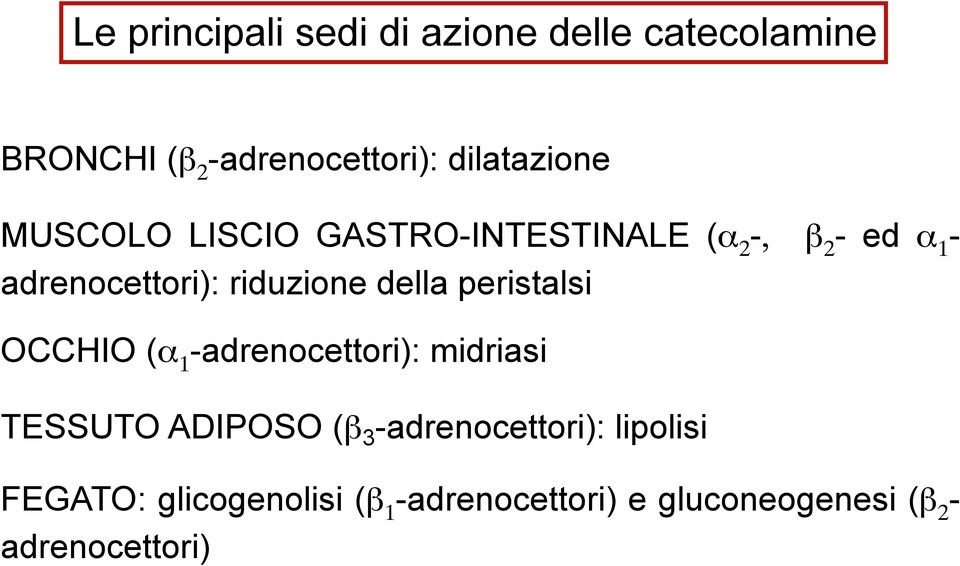 riduzione della peristalsi OCCHIO (α 1 -adrenocettori): midriasi TESSUTO ADIPOSO (β 3