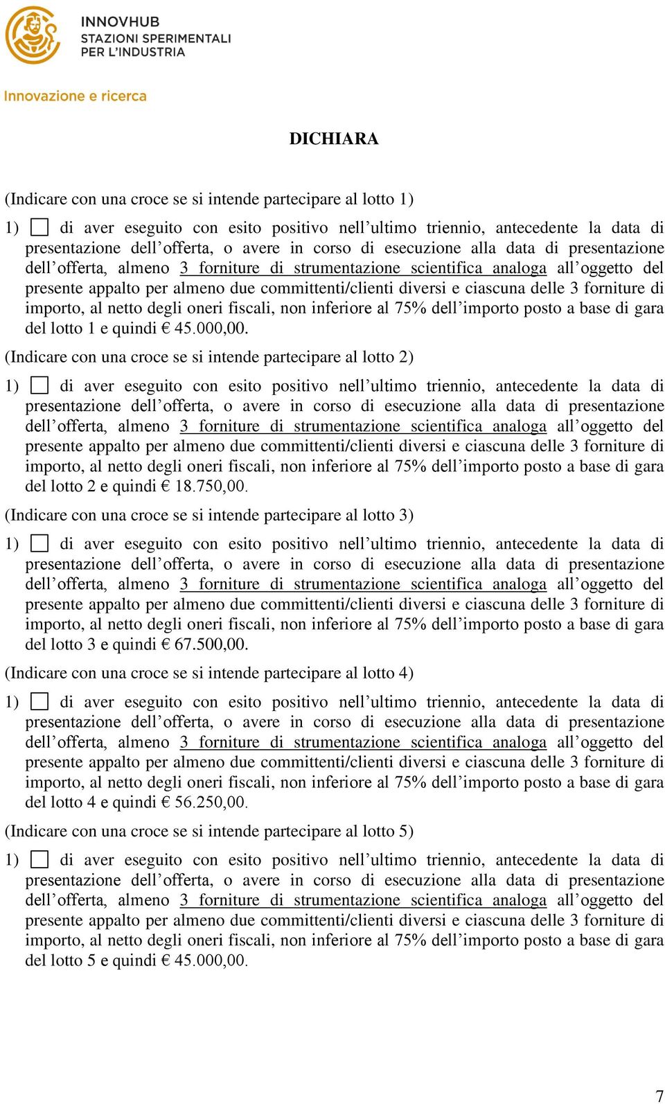 (Indicare con una croce se si intende partecipare al lotto 3) del lotto 3 e quindi 67.500,00.