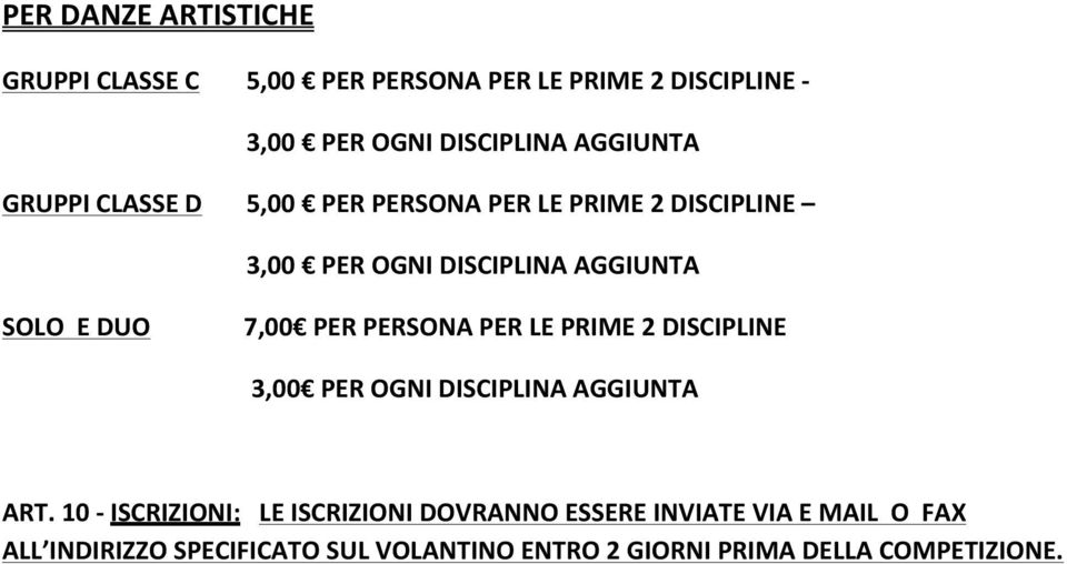 7,00 PER PERSONA PER LE PRIME 2 DISCIPLINE 3,00 PER OGNI DISCIPLINA AGGIUNTA ART.