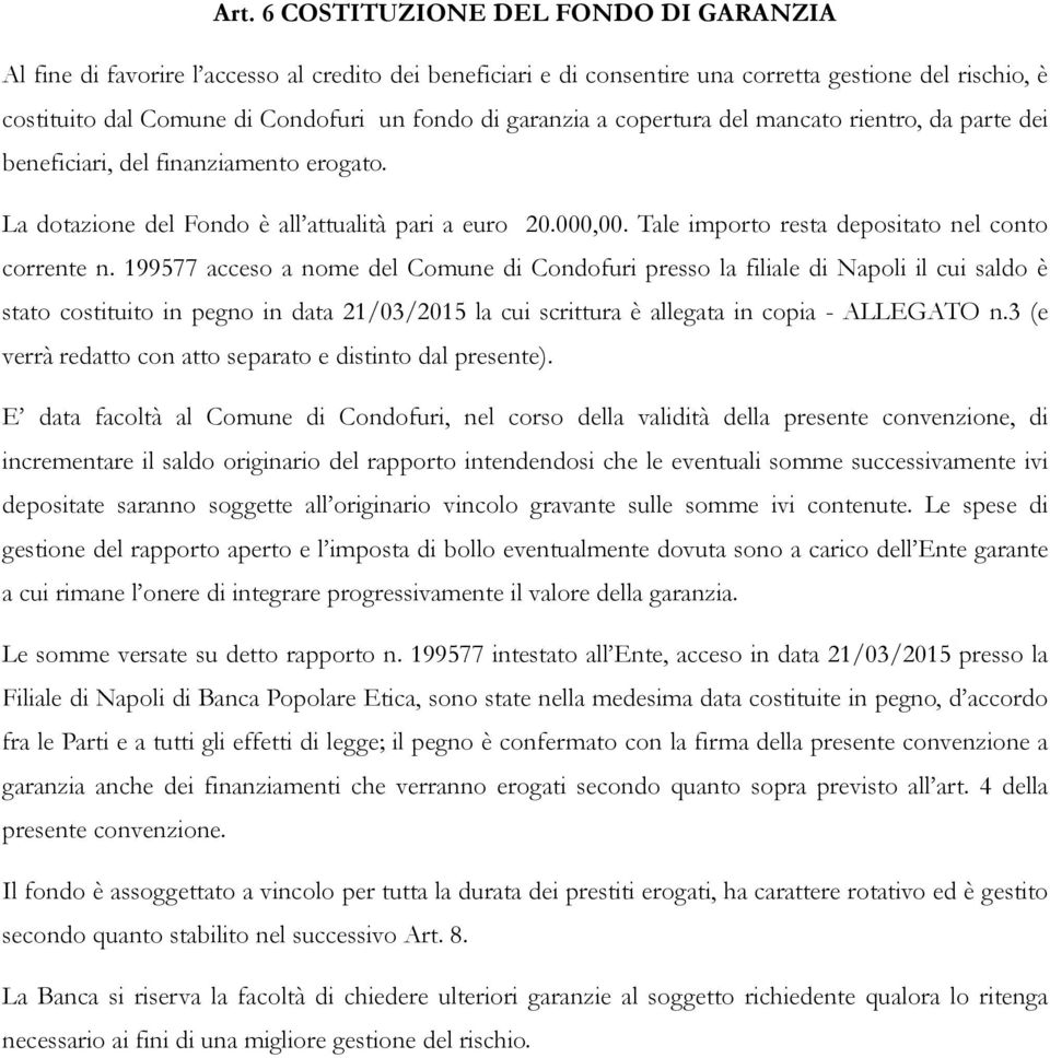 Tale importo resta depositato nel conto corrente n.