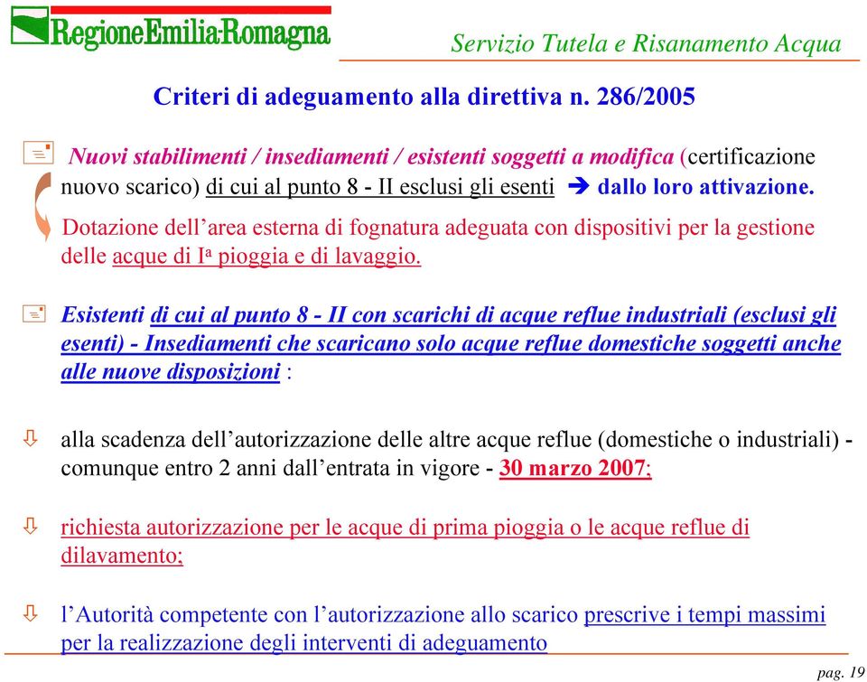 Dotazione dell area esterna di fognatura adeguata con dispositivi per la gestione delle acque di I a pioggia e di lavaggio.