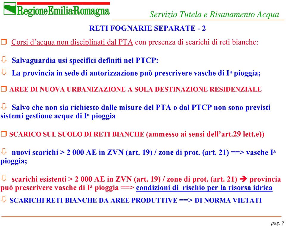 sono previsti sistemi gestione acque di I a pioggia SCARICO SUL SUOLO DI RETI BIANCHE (ammesso ai sensi dell art.29 lett.e)) nuovi scarichi > 2 000 AE in ZVN (art.