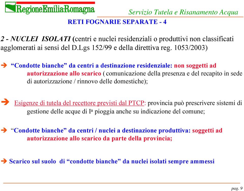 1053/2003) Condotte bianche da centri a destinazione residenziale: non soggetti ad autorizzazione allo scarico ( comunicazione della presenza e del recapito in sede di autorizzazione / rinnovo