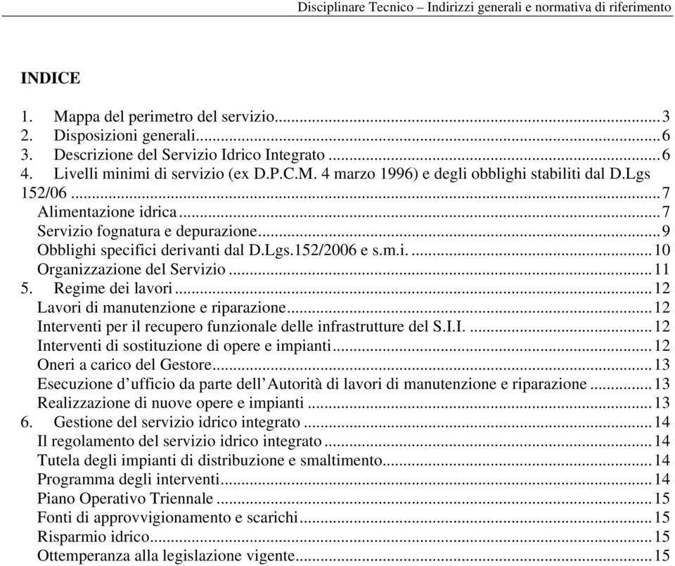 .. 12 Lavori di manutenzione e riparazione... 12 Interventi per il recupero funzionale delle infrastrutture del S.I.I.... 12 Interventi di sostituzione di opere e impianti.