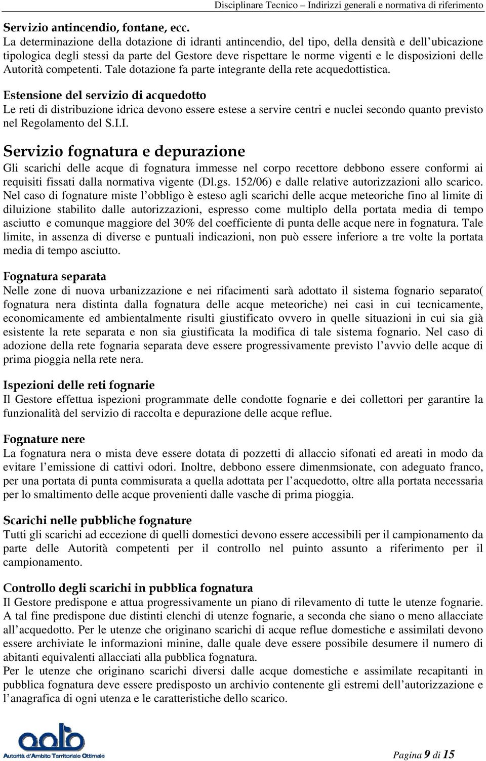 delle Autorità competenti. Tale dotazione fa parte integrante della rete acquedottistica.