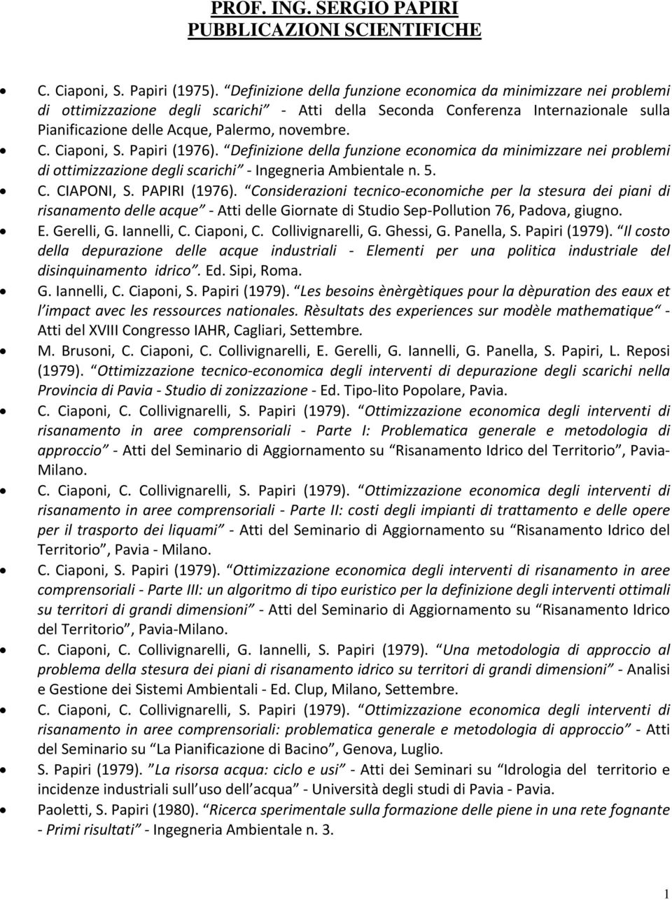 Papiri (1976). Definizione della funzione economica da minimizzare nei problemi di ottimizzazione degli scarichi Ingegneria Ambientale n. 5. C. CIAPONI, S. PAPIRI (1976).