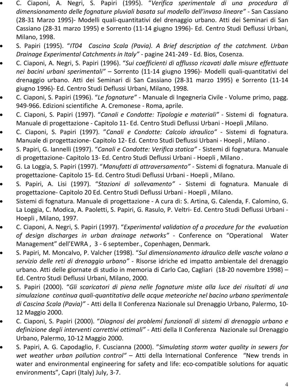 urbano. Atti dei Seminari di San Cassiano (28 31 marzo 1995) e Sorrento (11 14 giugno 1996) Ed. Centro Studi Deflussi Urbani, Milano, 1998. S. Papiri (1995). IT04 Cascina Scala (Pavia).