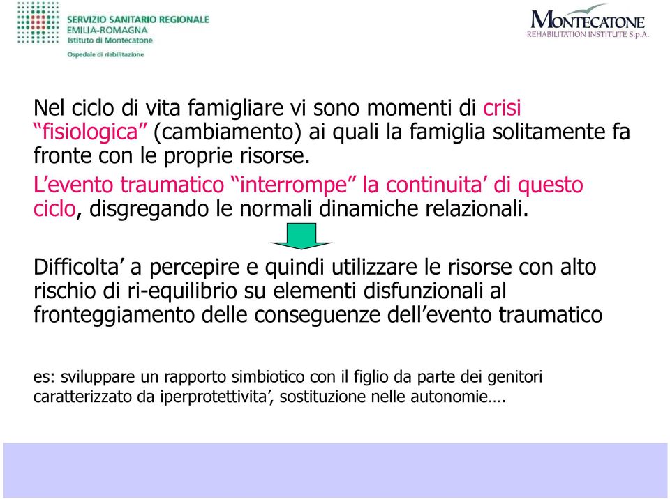 Difficolta a percepire e quindi utilizzare le risorse con alto rischio di ri-equilibrio su elementi disfunzionali al fronteggiamento delle