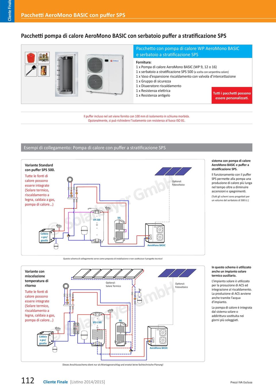 intercettazione 1 x Gruppo di sicurezza 1 x Disaeratore riscaldamento 1 x Resistenza elettrica 1 x Resistenza antigelo Tutti i pacchetti possono essere personalizzati.