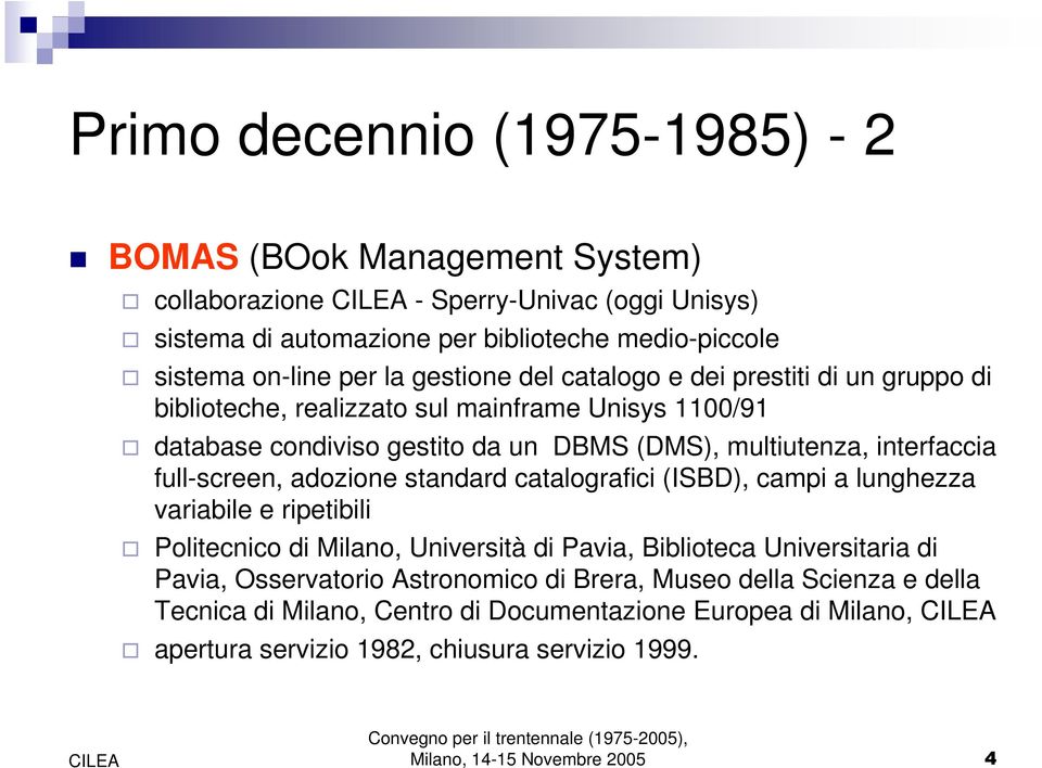 interfaccia full-screen, adozione standard catalografici (ISBD), campi a lunghezza variabile e ripetibili Politecnico di Milano, Università di Pavia, Biblioteca Universitaria