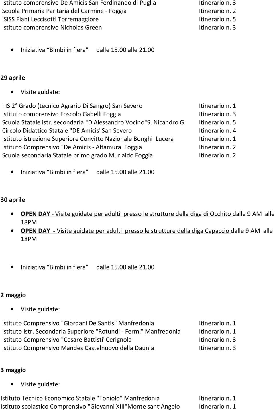 00 29 aprile I IS 2 Grado (tecnico Agrario Di Sangro) San Severo Istituto comprensivo Foscolo Gabelli Foggia Itinerario n. 3 Scuola Statale istr. secondaria "D'Alessandro Vocino"S. Nicandro G.