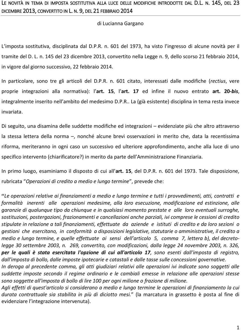 9, dello scorso 21 febbraio 2014, in vigore dal giorno successivo, 22 febbraio 2014. In particolare, sono tre gli articoli del D.P.R. n.