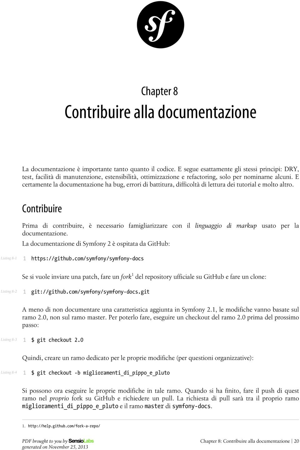 E certamente la documentazione ha bug, errori di battitura, difficoltà di lettura dei tutorial e molto altro.